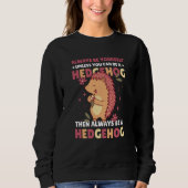 Always be Yourself unless you can be a Hedgehog 2 Sweatshirt (Vorderseite)
