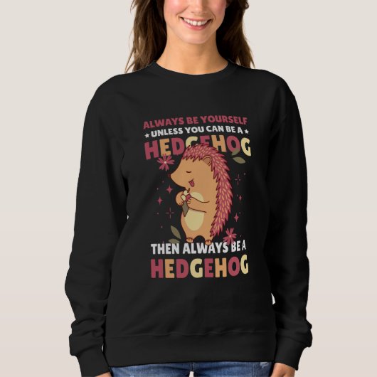 Always be Yourself unless you can be a Hedgehog  2 Sweatshirt (Vorderseite)