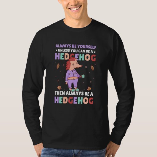 Always be Yourself unless you can be a Hedgehog  2 T-Shirt (Vorderseite)
