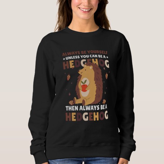 Always be Yourself unless you can be a Hedgehog  3 Sweatshirt (Vorderseite)