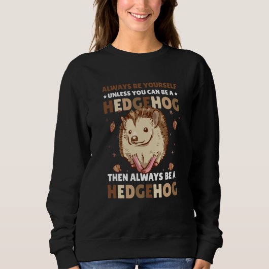Always be Yourself unless you can be a Hedgehog  3 Sweatshirt (Vorderseite)