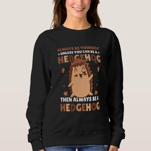 Always be Yourself unless you can be a Hedgehog  3 Sweatshirt (Vorderseite)