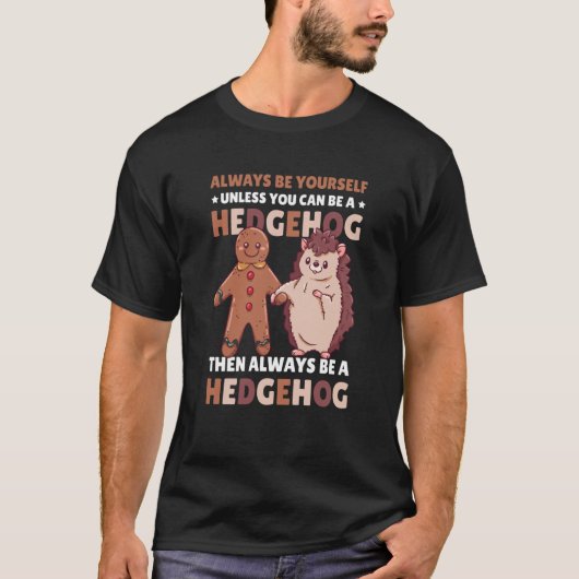 Always be Yourself unless you can be a Hedgehog 3 T-Shirt (Vorderseite)