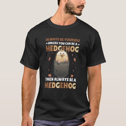 Always be Yourself unless you can be a Hedgehog  3 T-Shirt (Vorderseite)