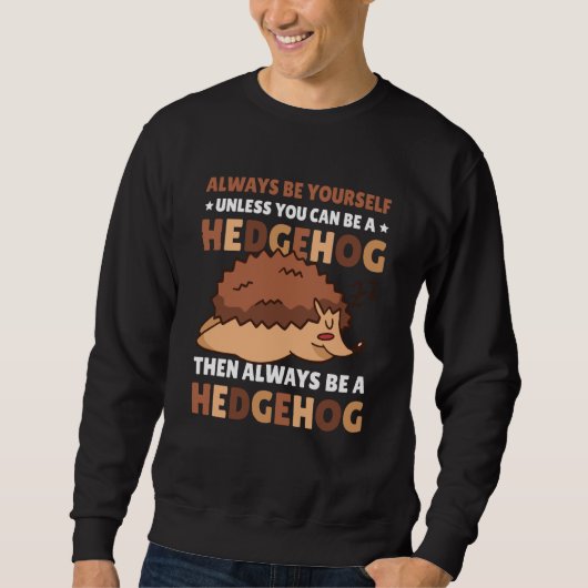 Always be Yourself unless you can be a Hedgehog  5 Sweatshirt (Vorderseite)