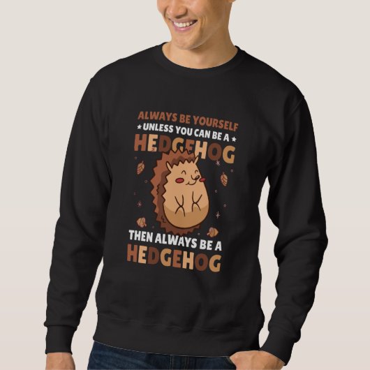 Always be Yourself unless you can be a Hedgehog 6 Sweatshirt (Vorderseite)