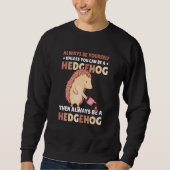 Always be Yourself unless you can be a Hedgehog 7 Sweatshirt (Vorderseite)