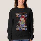 Always be Yourself unless you can be a Hedgehog 7 Sweatshirt (Vorderseite)