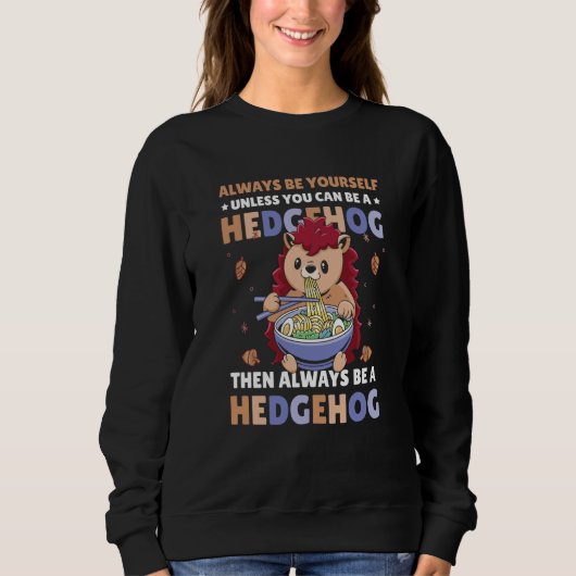 Always be Yourself unless you can be a Hedgehog 7 Sweatshirt (Vorderseite)
