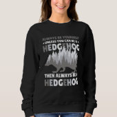 Always be Yourself unless you can be a Hedgehog 7 Sweatshirt (Vorderseite)