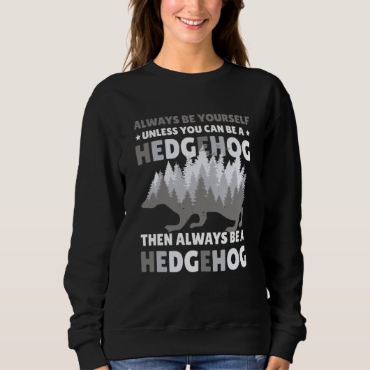 Always be Yourself unless you can be a Hedgehog 7 Sweatshirt (Vorderseite)