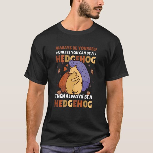 Always be Yourself unless you can be a Hedgehog 7 T-Shirt (Vorderseite)