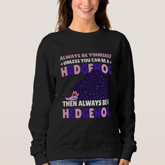 Always be Yourself unless you can be a Hedgehog  8 Sweatshirt (Vorderseite)