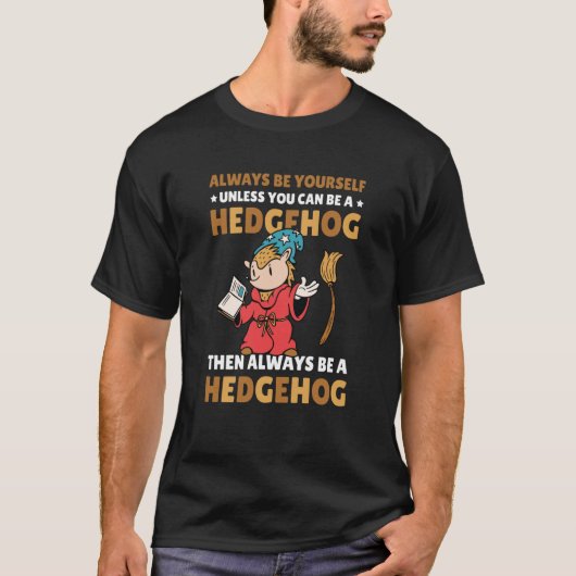 Always be Yourself unless you can be a Hedgehog  8 T-Shirt (Vorderseite)
