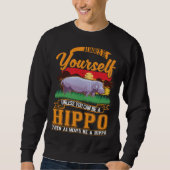 Always be yourself Unless you can be a Hippo Sweatshirt (Vorderseite)