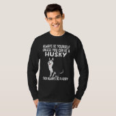 Always Be Yourself Unless You Can Be A Husky Dog T-Shirt (Vorne ganz)
