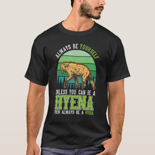 Always be yourself Unless you can be a Hyena T-Shirt (Vorderseite)