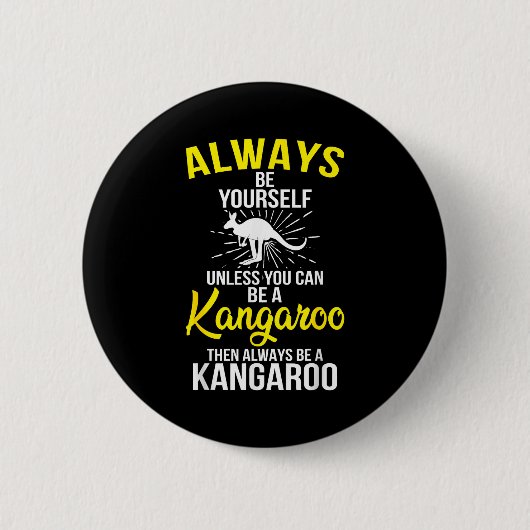 Always Be Yourself Unless You Can Be A Kangaroo Button (Vorderseite)