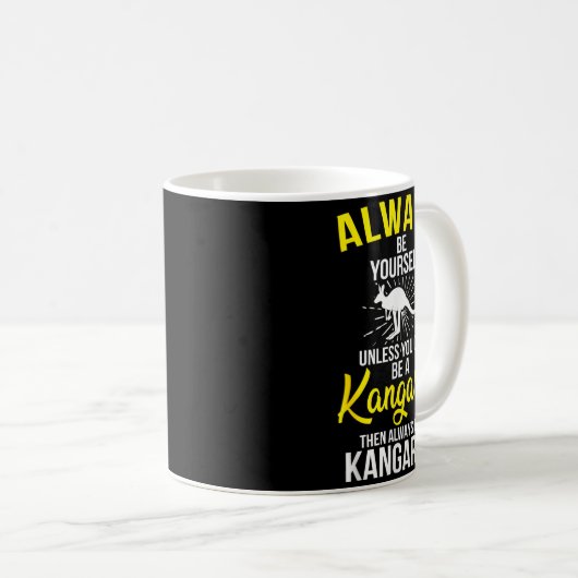 Always Be Yourself Unless You Can Be A Kangaroo Kaffeetasse (VorderseiteRechts)