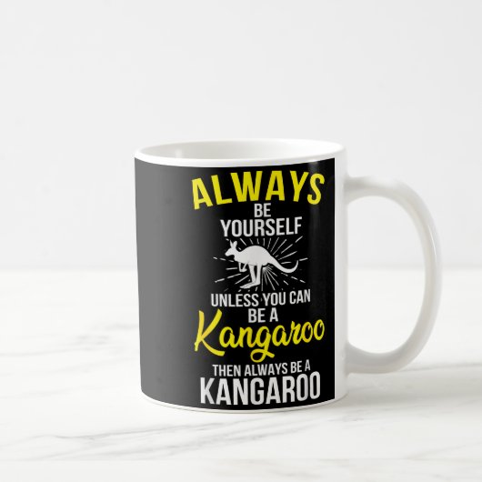 Always Be Yourself Unless You Can Be A Kangaroo Kaffeetasse (Rechts)