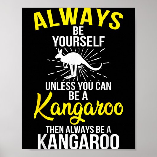 Always Be Yourself Unless You Can Be A Kangaroo Poster (Vorne)