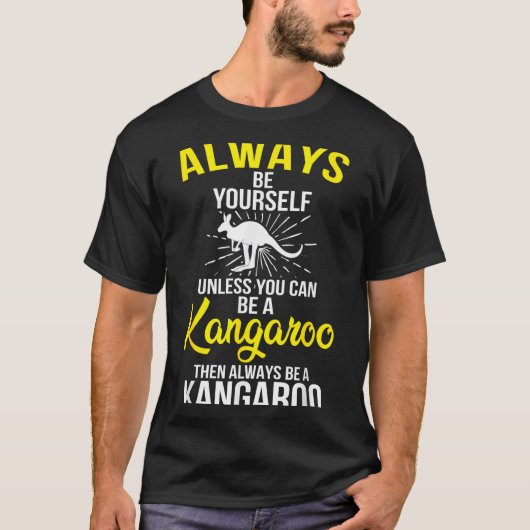 Always Be Yourself Unless You Can Be A Kangaroo T-Shirt (Vorderseite)