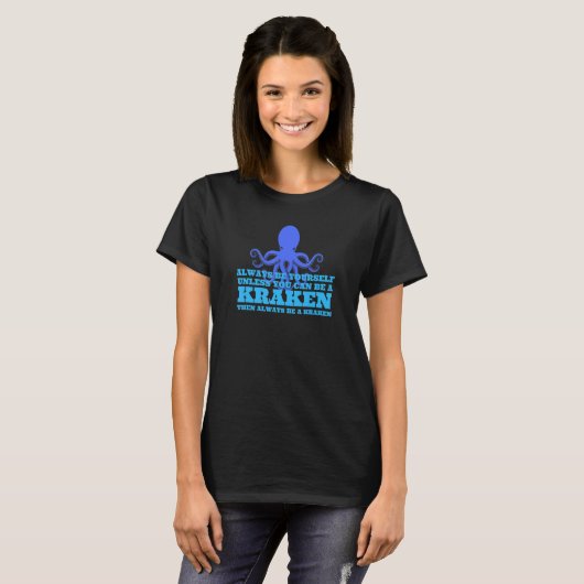 Always Be Yourself Unless You Can Be A Kraken Octo T-Shirt (Vorne ganz)