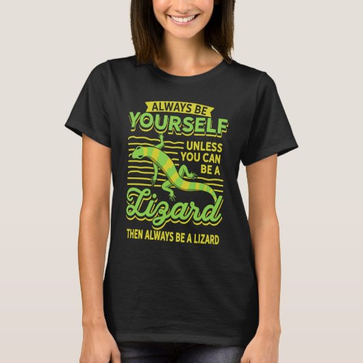 Always Be Yourself Unless You Can Be A Lizard Then T-Shirt (Vorderseite)
