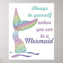 Always be yourself unless you can be a mermaid poster