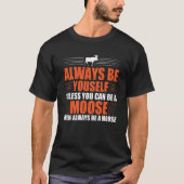 Always Be Yourself Unless You Can Be A Moose 3 T-Shirt (Vorderseite)