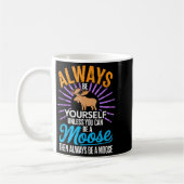 Always Be Yourself Unless You Can Be A Moose Funny Kaffeetasse (Links)