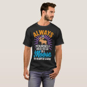 Always Be Yourself Unless You Can Be A Moose Funny T-Shirt (Vorne ganz)