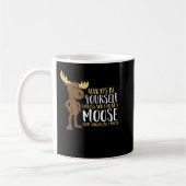 Always Be Yourself Unless You Can Be A Moose Kaffeetasse (Links)