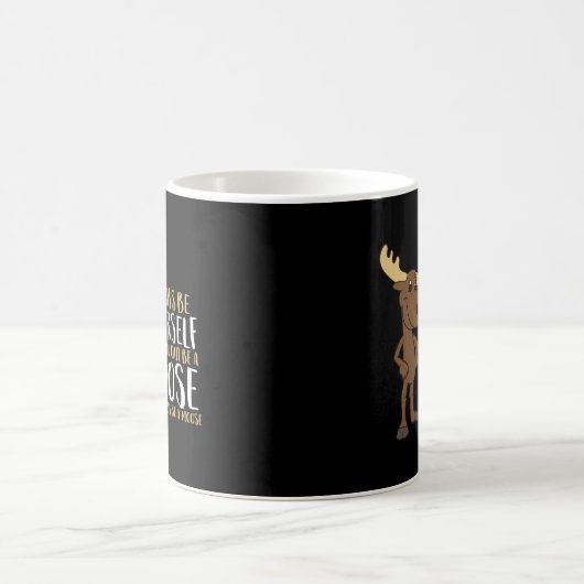 Always Be Yourself Unless You Can Be A Moose Kaffeetasse (Mittel)
