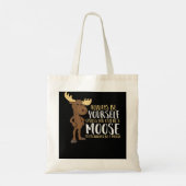 Always Be Yourself Unless You Can Be A Moose Tragetasche (Rückseite)