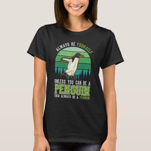 Always be yourself Unless you can be a Penguin T-Shirt (Vorderseite)