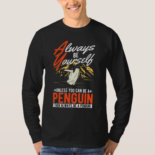 Always be yourself Unless you can be a Penguin T-Shirt (Vorderseite)