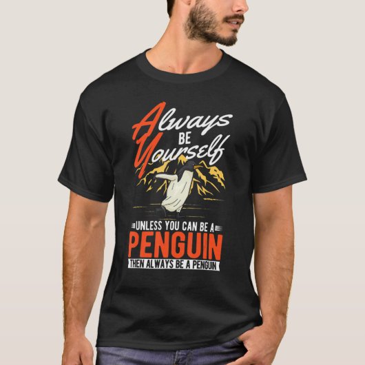 Always be yourself Unless you can be a Penguin T-Shirt (Vorderseite)