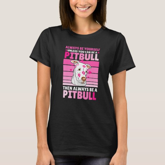 Always be yourself unless you can be a Pitbull T-Shirt (Vorderseite)