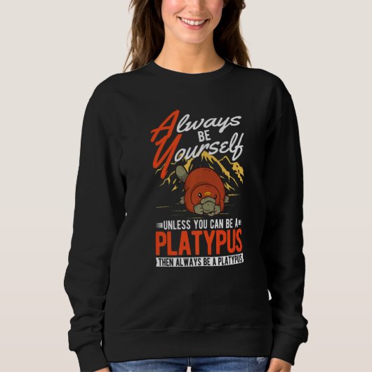 Always be yourself Unless you can be a Platypus Sweatshirt (Vorderseite)