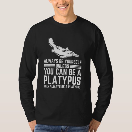 Always Be Yourself Unless You Can Be A Platypus T-Shirt (Vorderseite)