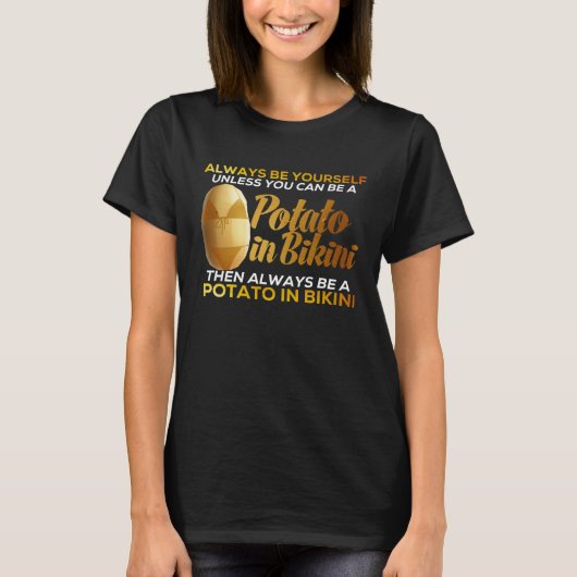 Always Be Yourself Unless You Can Be A Potato Idea T-Shirt (Vorderseite)