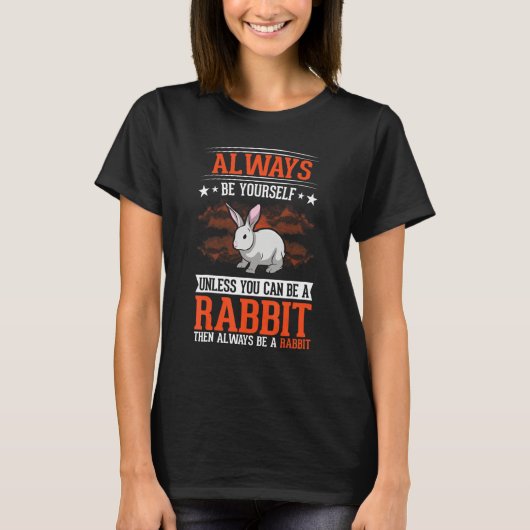 Always be yourself Unless you can be a Rabbit T-Shirt (Vorderseite)