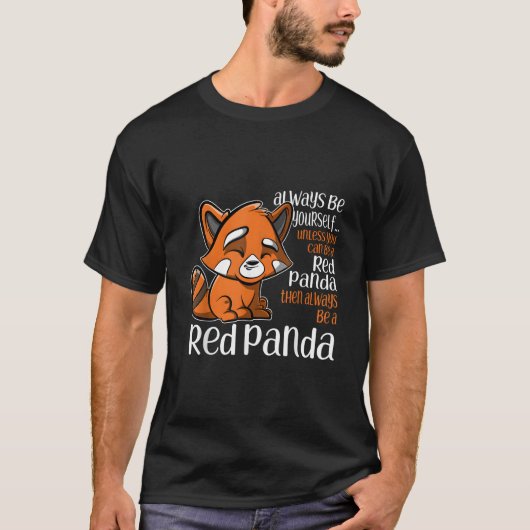 Always Be Yourself Unless You Can Be A Red Panda T-Shirt (Vorderseite)