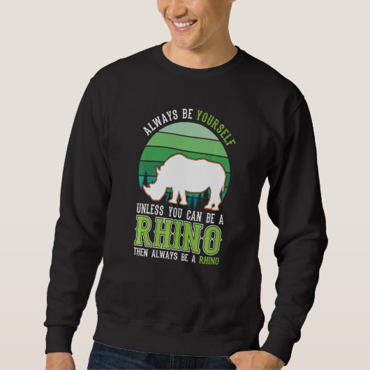 Always be yourself Unless you can be a Rhino Sweatshirt (Vorderseite)