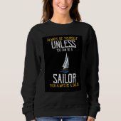 Always Be Yourself Unless You Can Be A Sailor Pres Sweatshirt (Vorderseite)