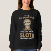 Always Be Yourself Unless You Can Be A Sloth cute Sweatshirt (Vorderseite)