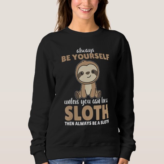 Always Be Yourself Unless You Can Be A Sloth  cute Sweatshirt (Vorderseite)