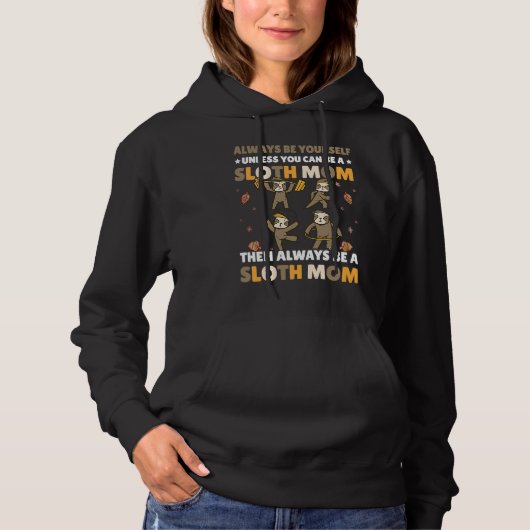 Always be yourself unless you can be a Sloth Mom t Hoodie (Vorderseite)