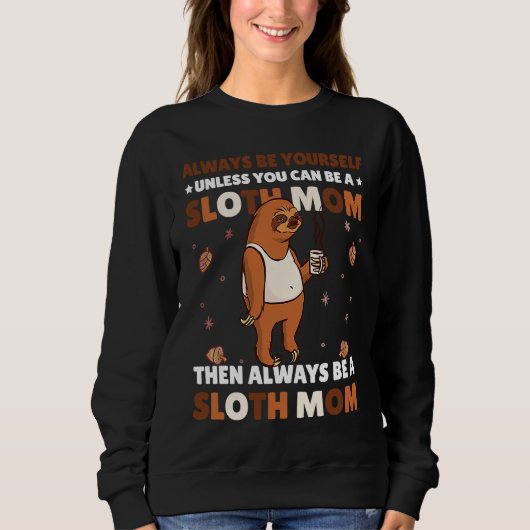Always be yourself unless you can be a Sloth Mom t Sweatshirt (Vorderseite)